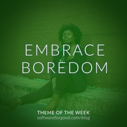 Embrace Boredom