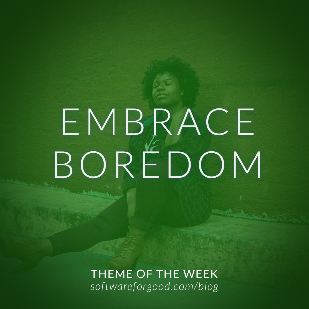 Embrace Boredom