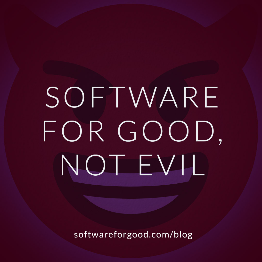 Software for Good Not Evil